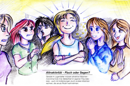 "Attraktivität – Fluch oder Segen? Gerade im Jugendalter müssen attraktive Mädchen – manchmal trotz ihrer Beliebtheit im eigenen Freundeskreis – auch mit Anfeindungen anderer Mädchen rechnen, die sie als Rivalin wahrnehmen. Gutes Aussehen kann also – je nach Situation und der Konstellation der Personen – sowohl mit Vorteilen als auch mit Nachteilen verbunden sein." (Quelle: Eigentum der Autoren)
